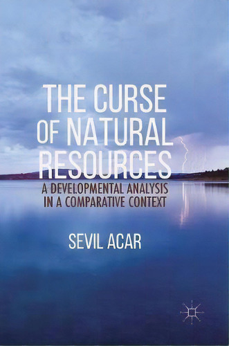 The Curse Of Natural Resources, De Sevil Acar. Editorial Palgrave Macmillan, Tapa Dura En Inglés