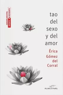 Tao Del Sexo Y Del Amor, De Gomez Del Corral, Erica. Editorial Pluma Y Papel En Español