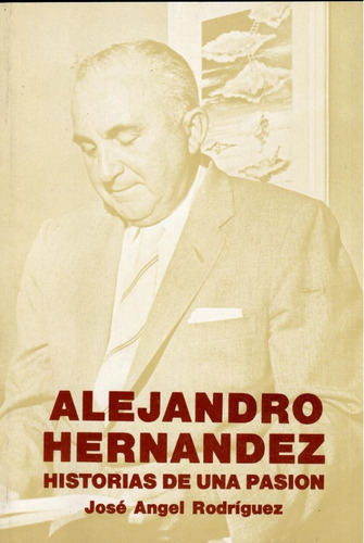 Alejandro Hernández Historia De Una Pasión 