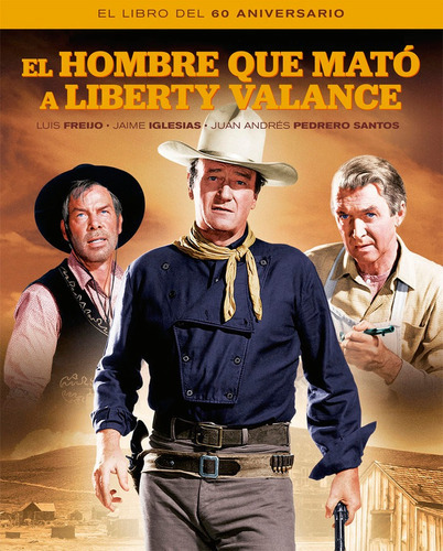 El Hombre Que Mato A Liberty Valance. El Libro Del 60 Aniver, De Freijo, Luis. Editorial Notorious Ediciones S.l, Tapa Dura En Español