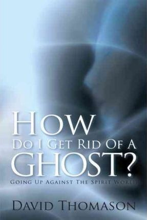 Libro How Do I Get Rid Of A Ghost? - David Thomason