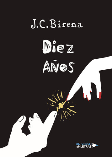 Diez Años, De Birena, J.c.. Editorial Universo De Letras, Tapa Dura En Español, 2020