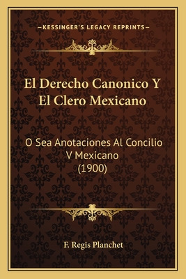 Libro El Derecho Canonico Y El Clero Mexicano: O Sea Anot...