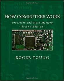 How Computers Work Processor And Main Memory (second Edition