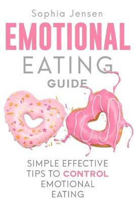 Libro Emotional Eating Guide : Simple Effective Tips To C...