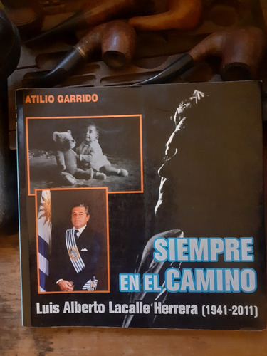 Siempre En El Camino-luis A.lacalle 1941-2011/atilio Garrido