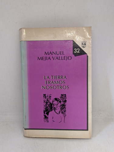 Manuel Mejia Vallejo / La Tierra Éramos Nosotros 