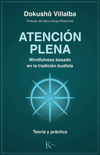 Atención plena: Mindfulness basado en la tradición budista. Teoría y práctica, de Villalba, Dokushô. Editorial Kairos, tapa blanda en español, 2019