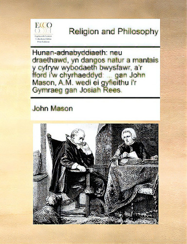 Hunan-adnabyddiaeth: Neu Draethawd, Yn Dangos Natur A Mantais Y Cyfryw Wybodaeth Bwysfawr, A'r Ff..., De Mason, John., Vol. 1. Editorial Gale Ecco Print Ed, Tapa Blanda En Inglés