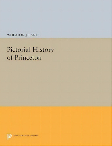 Pictorial History Of Princeton, De Wheaton Joshua Lane. Editorial Princeton University Press, Tapa Blanda En Inglés