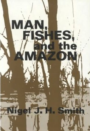 Libro Man, Fishes, And The Amazon - Nigel J. H. Smith