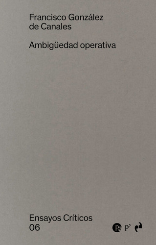 Ambiguedad Operativa, De Gonzalez De Canales, Francisco. Ensayos Críticos, Vol. 1. Editorial Ediciones Asimetricas,s.l, Tapa Blanda En Español