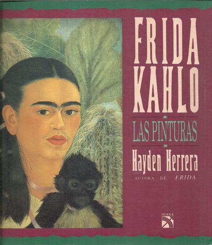 Frida Kahlo. Las Pinturas.  Hayden Herrera