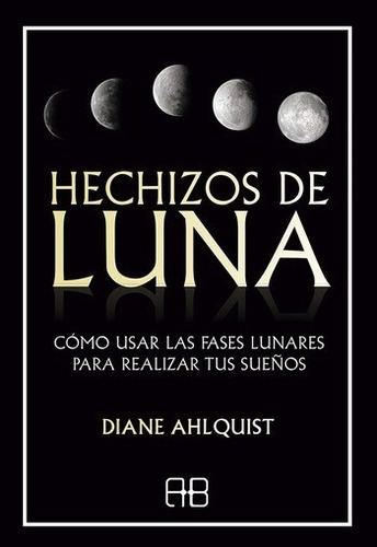 Hechizos De Luna - Diane Ahlquist - Arkano Books