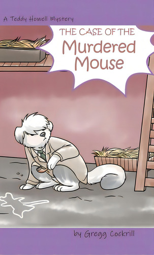 The Case Of The Murdered Mouse, De Cockrill, Gregg. Editorial Tellwell Talent, Tapa Dura En Inglés