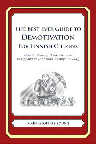 The Best Ever Guide To Demotivation For Finnish Citizens: How To Dismay, Dishearten And Disappoin..., De Debartolo, Dick. Editorial Createspace, Tapa Blanda En Inglés