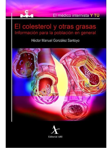 El Colesterol Y Otras Grasas. Informacion Para La Poblacion En General, De Gonzalez Santoyo, Hector Manuel. Editorial Alfil En Español