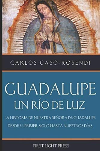 Libro Guadalupe Un Rio De Luz La Historia De Nuestra Señor