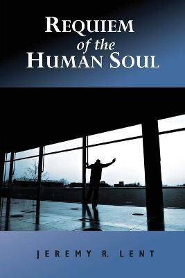 Libro Requiem Of The Human Soul - Jeremy R Lent