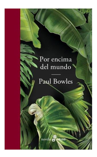 Por Encima Del Mundo, De Paul Bowles Y Rodrigo Rey Rosa