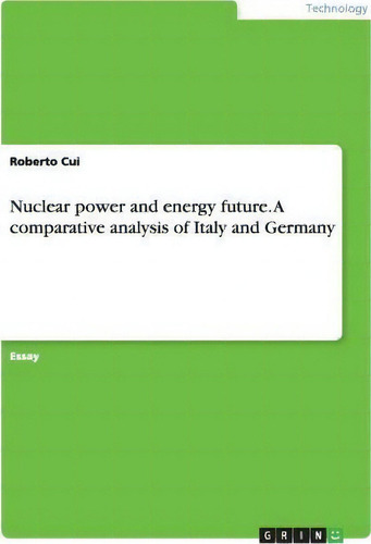 Nuclear Power And Energy Future. A Comparative Analysis Of Italy And Germany, De Roberto Cui., Vol. 1. Editorial Grin Verlag, Tapa Blanda En Inglés