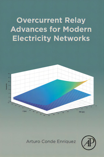 Overcurrent Relay Advances For Modern Electricity Networks, De De Enríquez, Arturo., Vol. 1. Editorial Academic Pr Inc, Tapa Blanda En Inglés