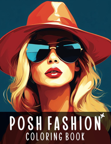 Libro: Posh Fashion Coloring Book: Unleash Your Style Now! W