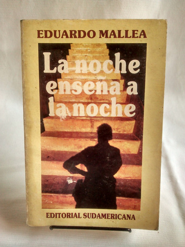 La Noche Enseña A La Noche. Eduardo Mallea. Ed. Sudamericana