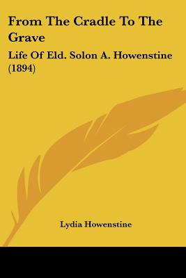 Libro From The Cradle To The Grave: Life Of Eld. Solon A....