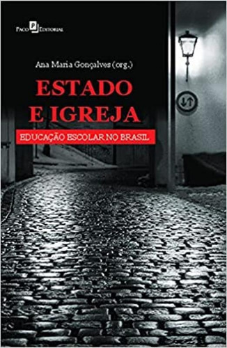 Estado E Igreja: Educação Escolar No Brasil, De Gonçalves, Ana Maria. Editora Paco Editorial, Capa Mole Em Português