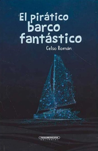 El Pirático Barco Fantástico, De Celso Roman. Editorial Panamericana Editorial, Tapa Dura, Edición 2021 En Español