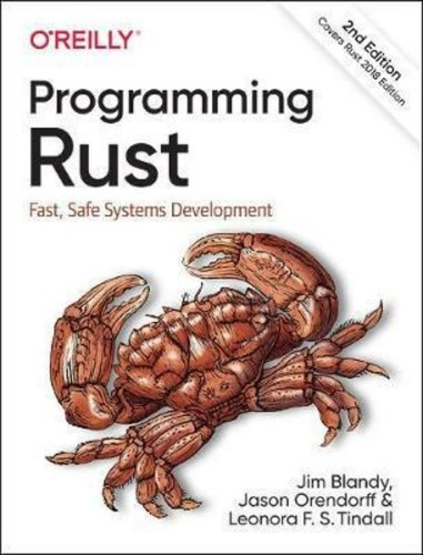 Programming Rust : Fast, Safe Systems Development, De Jim Blandy. Editorial O'reilly Media, Inc, Usa, Tapa Blanda En Inglés