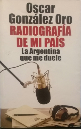 González Oro / Radiografía De Mi País La Argentinas Me Duele