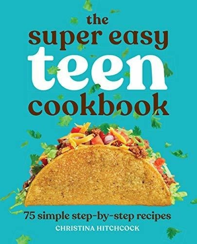 The Super Easy Teen Cookbook 75 Simple Step-by-step., de Hitchcock, Christ. Editorial Rockridge Press en inglés