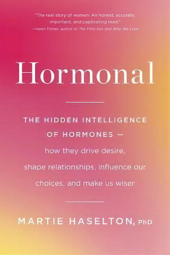 Hormonal : The Hidden Intelligence Of Hormones -- How They Drive Desire, Shape Relationships, Inf..., De Martie Haselton. Editorial Little, Brown Spark, Tapa Blanda En Inglés