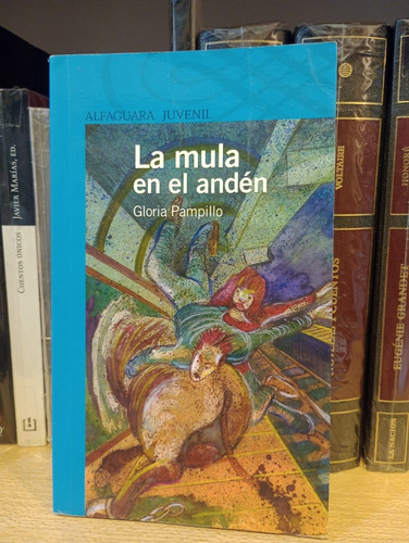 La Mula En El Andén - Gloria Pampillo - Ed Alfaguara 