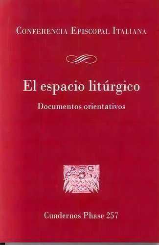 El Espacio Litãâºrgico: Documentos Orientativos, De Ferencia Episcopal Italiana. Cuadernos Phase 257, Vol. 1. Editorial Centre De Pastoral Litúrgica, Tapa Blanda En Español
