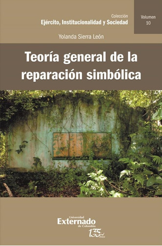 Teoría General De La Reparación Simbólica, De Yolanda Sierra León. Editorial U. Externado De Colombia, Tapa Blanda, Edición 2021 En Español