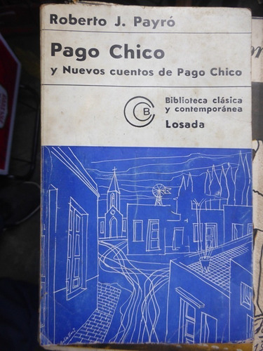 Pago Chico Y Nuevos Cuentos De Pago Chico - Roberto J. Payro