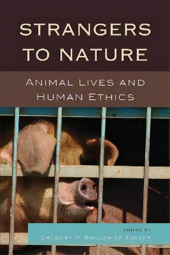 Strangers To Nature : Animal Lives And Human Ethics, De Gregory R. Smulewicz-zucker. Editorial Lexington Books, Tapa Blanda En Inglés