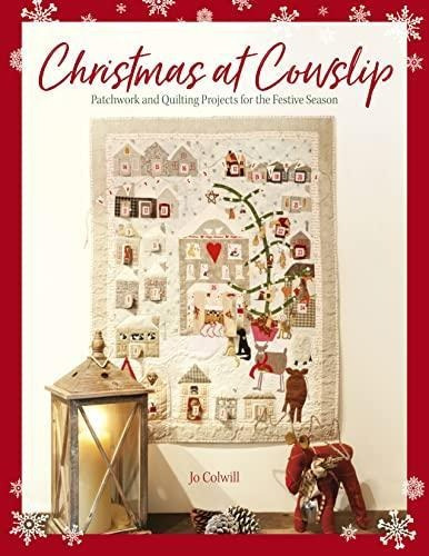 Christmas At Cowslip: Christmas Sewing And Quilting Projects
