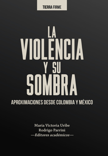 Violencia Y Su Sombra Aproximaciones Desde Colombia Y Mexico, La, De Uribe, María Victoria. Editorial Universidad Del Rosario, Tapa Blanda, Edición 1 En Español, 2020