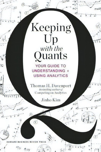 Keeping Up With The Quants : Your Guide To Understanding And Using Analytics, De Thomas H. Davenport. Editorial Harvard Business Review Press, Tapa Dura En Inglés