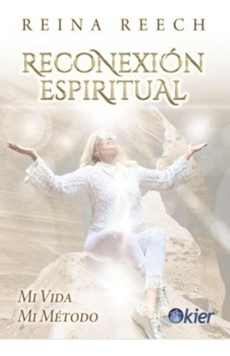 Reconexion Espiritual. Mi Vida, Mi Metodo - Reina Reech