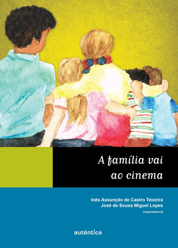 A família vai ao cinema, de  Teixeira, Inês Assunção de Castro/  Lopes, José de Sousa Miguel. Autêntica Editora Ltda., capa mole em português, 2012