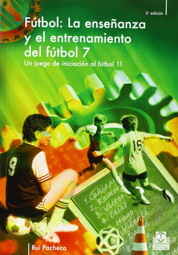 Libro: Enseñanza Y Entrenamiento Del Fútbol 7. Un Juego De