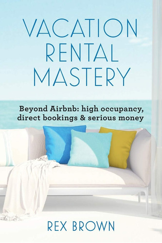 Libro: Vacation Rental Mastery: Beyond Occupancy, Direct &