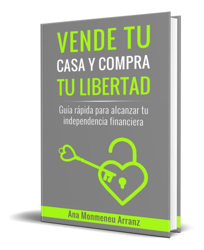 Vende Tu Casa Y Compra Tu Libertad, De Ana Monmeneu Arranz. Editorial Independently Published, Tapa Blanda En Español, 2022