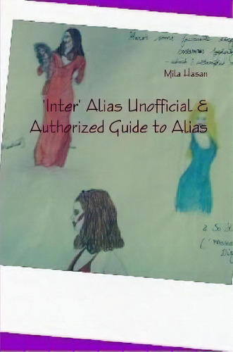 'inter' Alias Unofficial & Authorized Guide To Alias, De Mila Hasan. Editorial Lulu Com, Tapa Blanda En Inglés