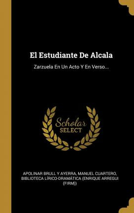 Libro El Estudiante De Alcala : Zarzuela En Un Acto Y En ...